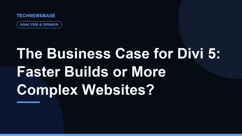 The Business Case for Divi 5: Faster Builds or More Complex Websites?